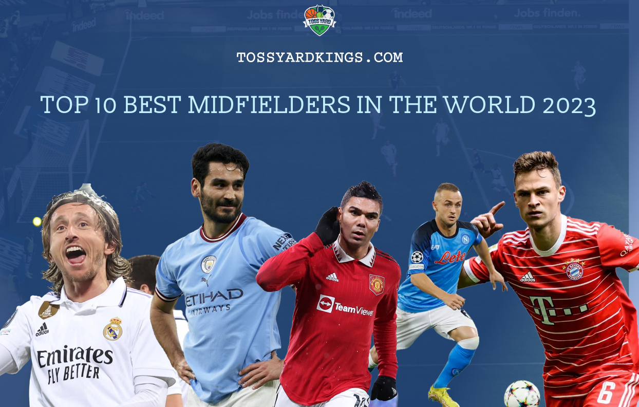 Ranked Top 10 Midfielders In The World 2023 Tossyardkings